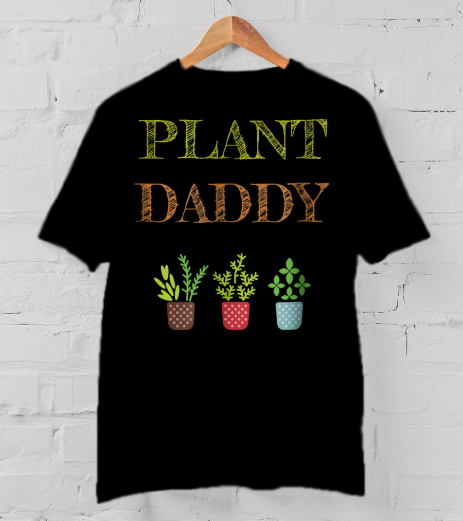 Plant Daddy Herb Pots Gardener Greenery T-Shirt