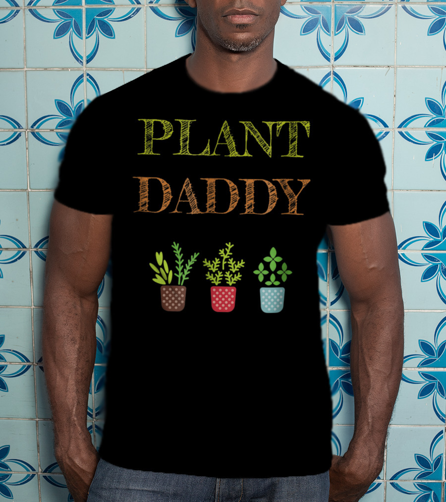 Plant Daddy Herb Pots Gardener Greenery T-Shirt
