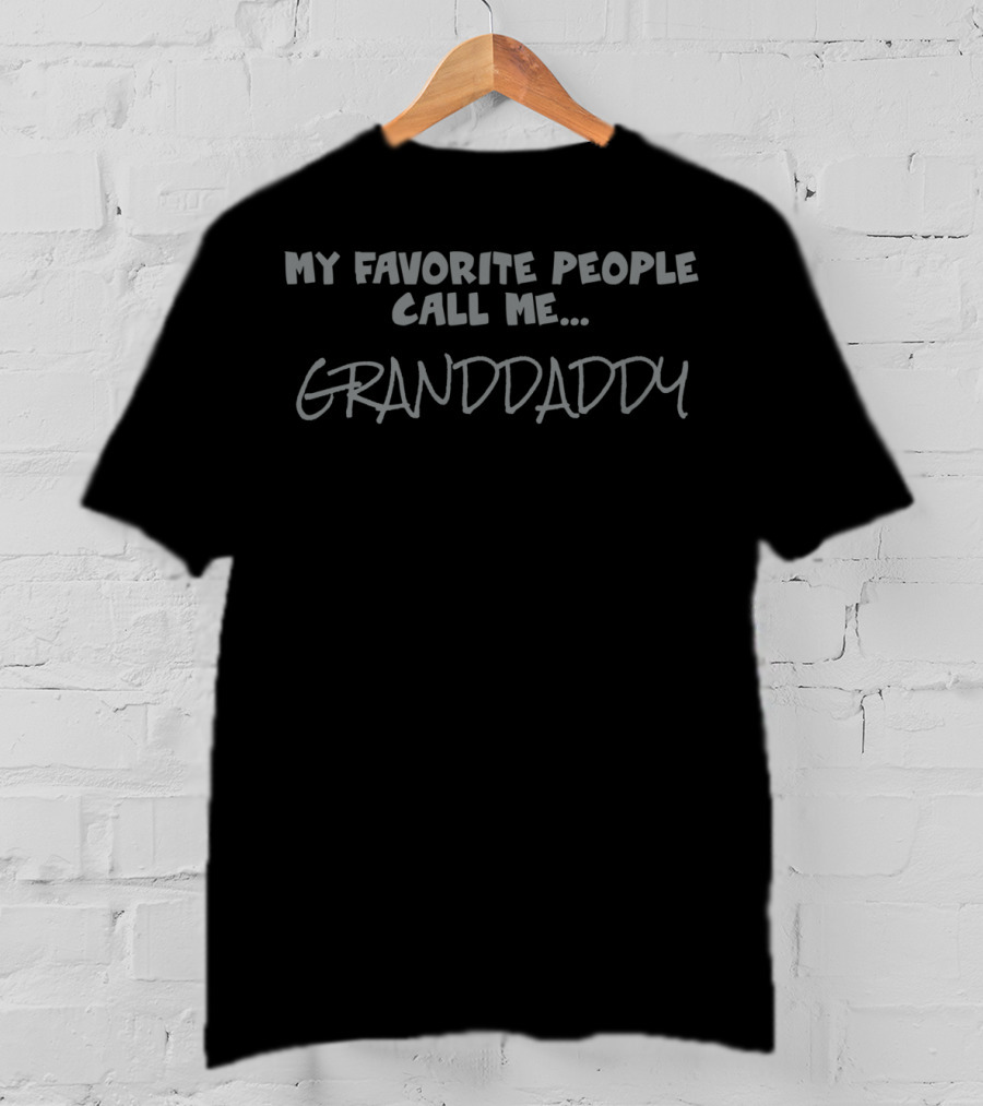 My Favorite People Call Me Granddaddy T-Shirt