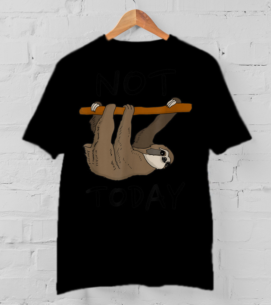 Not Today Sleepy Sloth Hanging On Branch T-Shirt