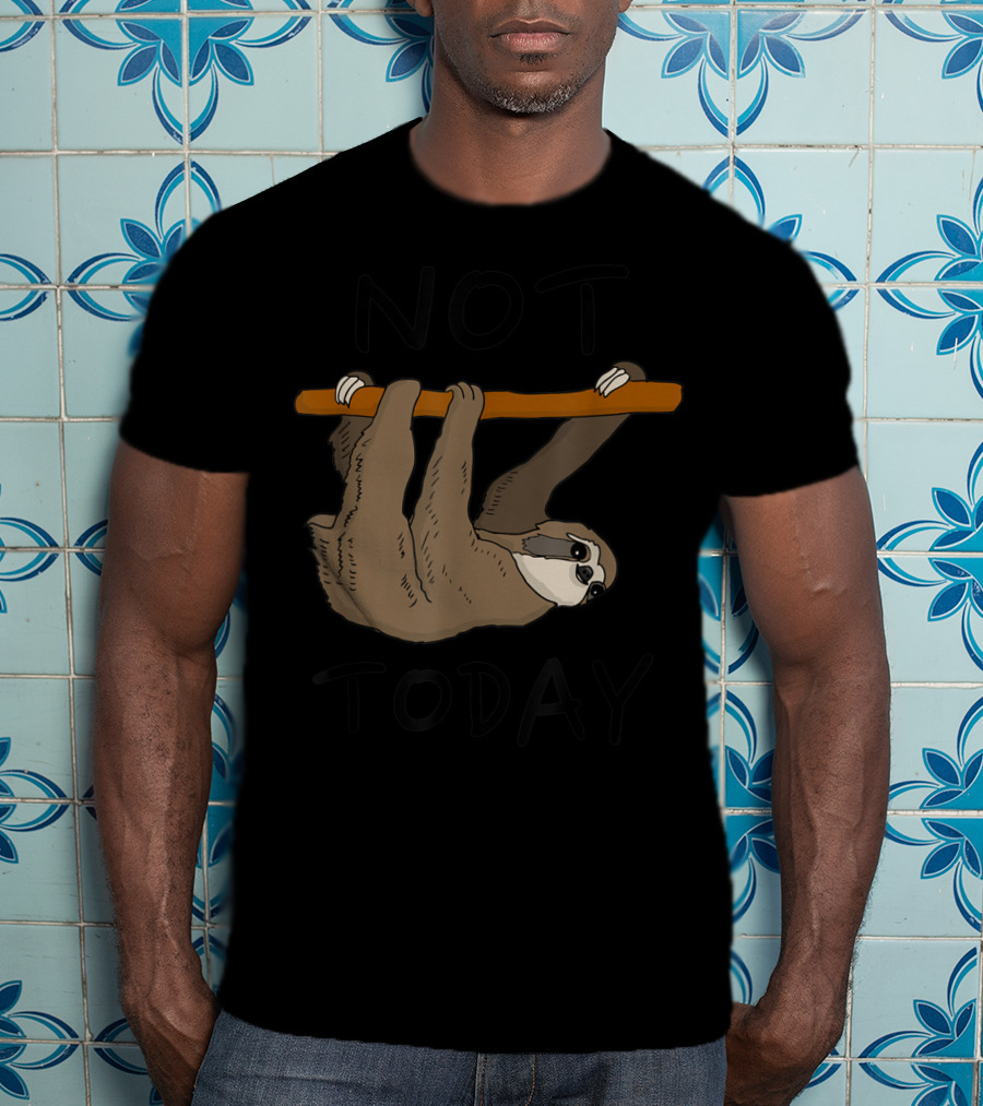 Not Today Sleepy Sloth Hanging On Branch T-Shirt