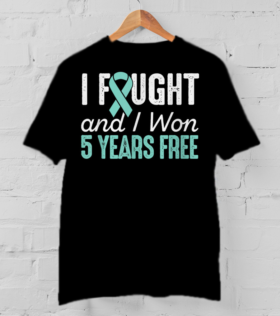 I Fought And I Won 5 Years Free Ovarian Cancerversary Ovarian Cancer T-Shirt