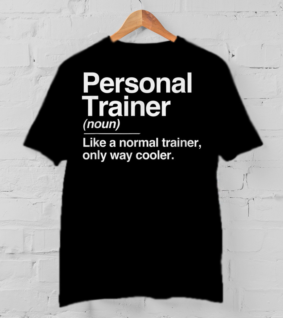Personal Trainer Noun Like A Normal Trainer Only Way Cooler T-Shirt