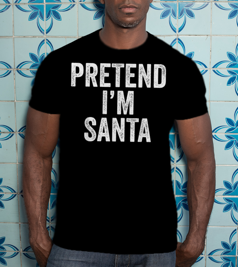 Pretend I'm Santa T-Shirt