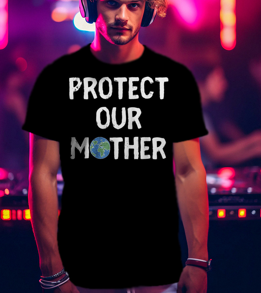 Protect Our Mother Earth Climate Control Planet Awareness T-Shirt