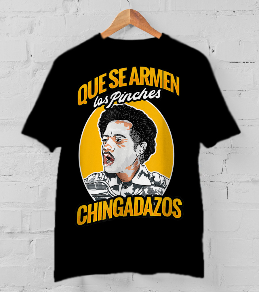 Que Se Armen Los Pinches Chingadazos T-Shirt