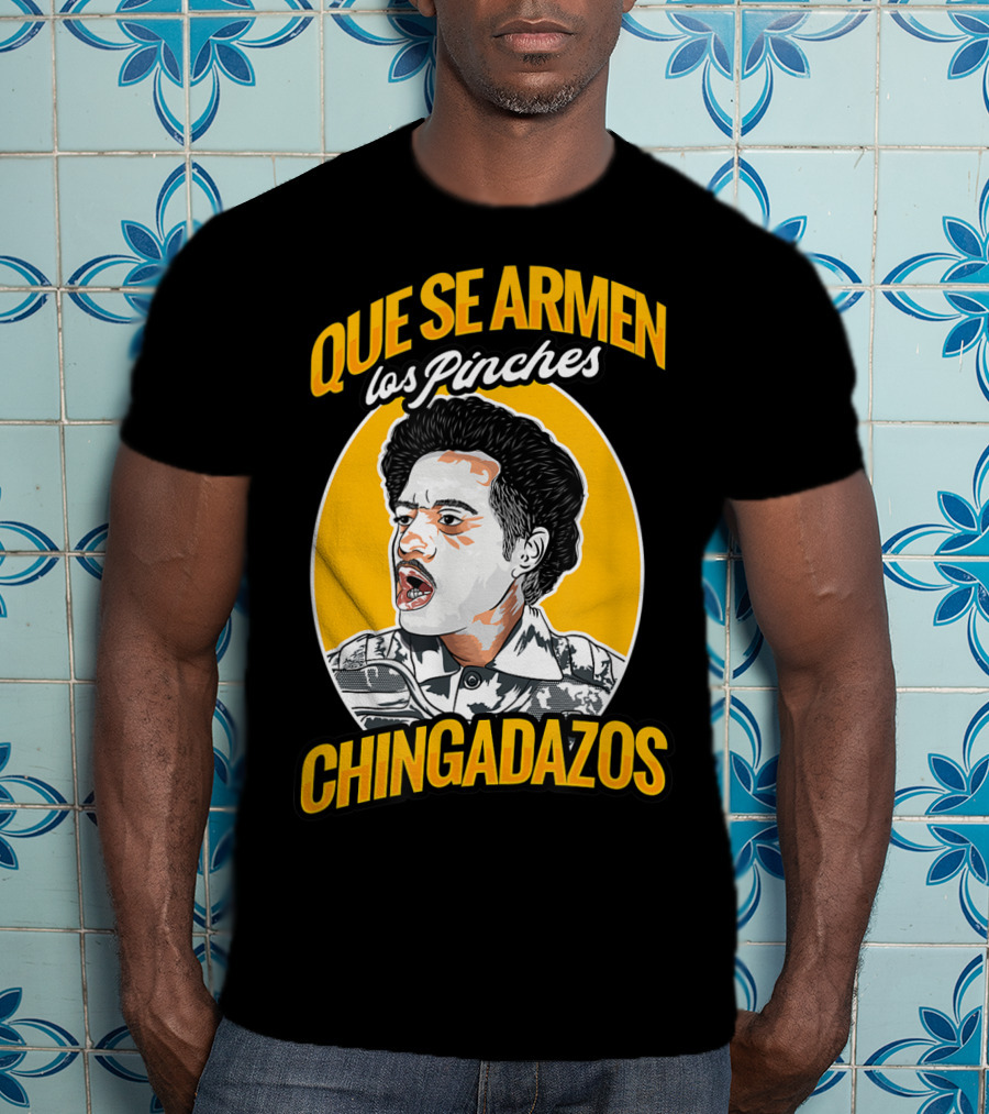 Que Se Armen Los Pinches Chingadazos T-Shirt