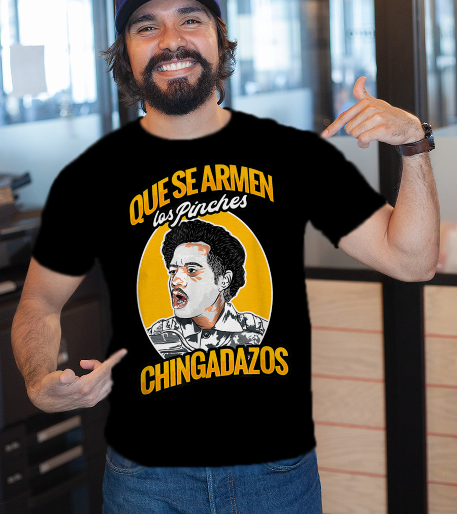 Que Se Armen Los Pinches Chingadazos T-Shirt