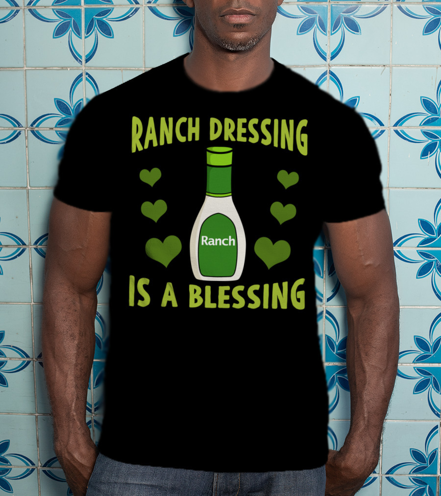 Ranch Dressing Is A Blessing Funny Vegetarian With Heart Accents T-Shirt