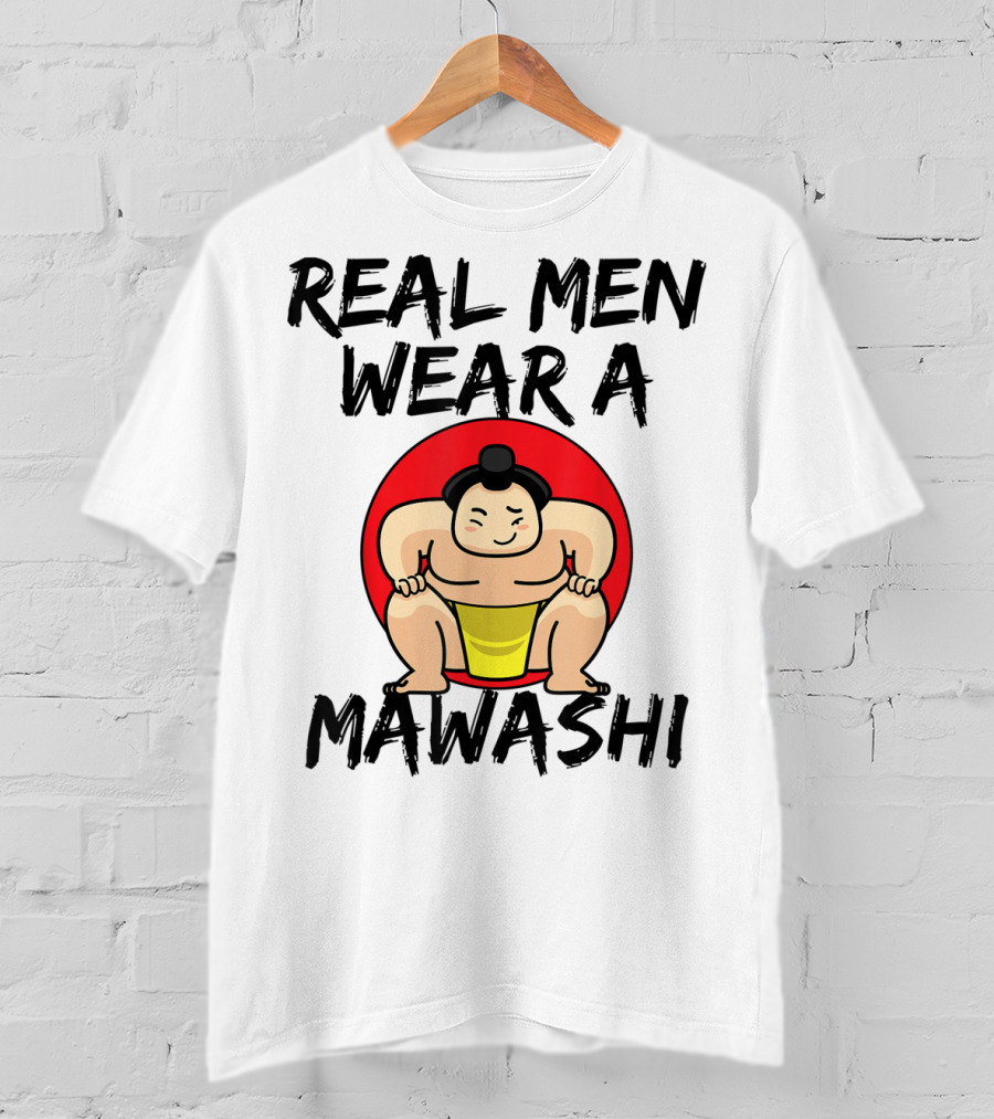Real Men Wear A Mawashi Funny Sumo Wrestler T-Shirt