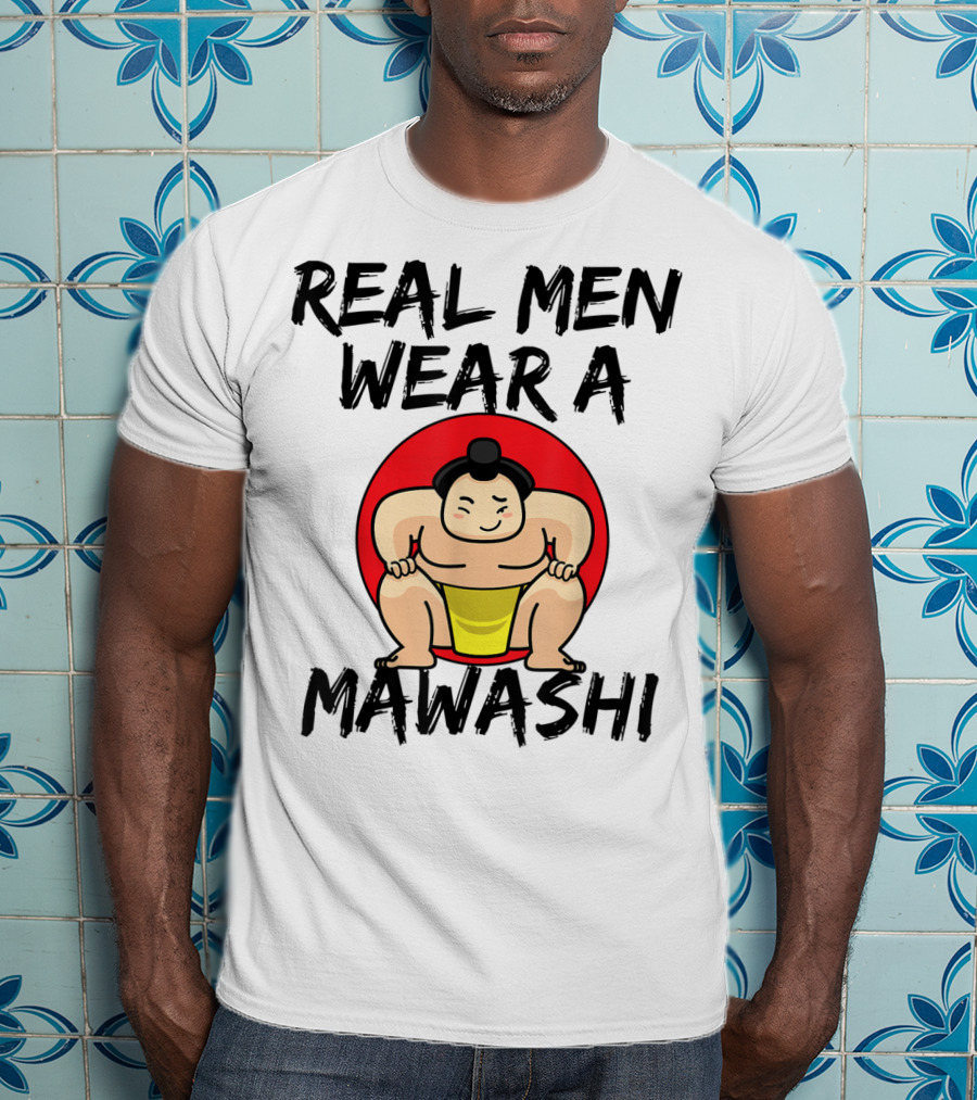 Real Men Wear A Mawashi Funny Sumo Wrestler T-Shirt