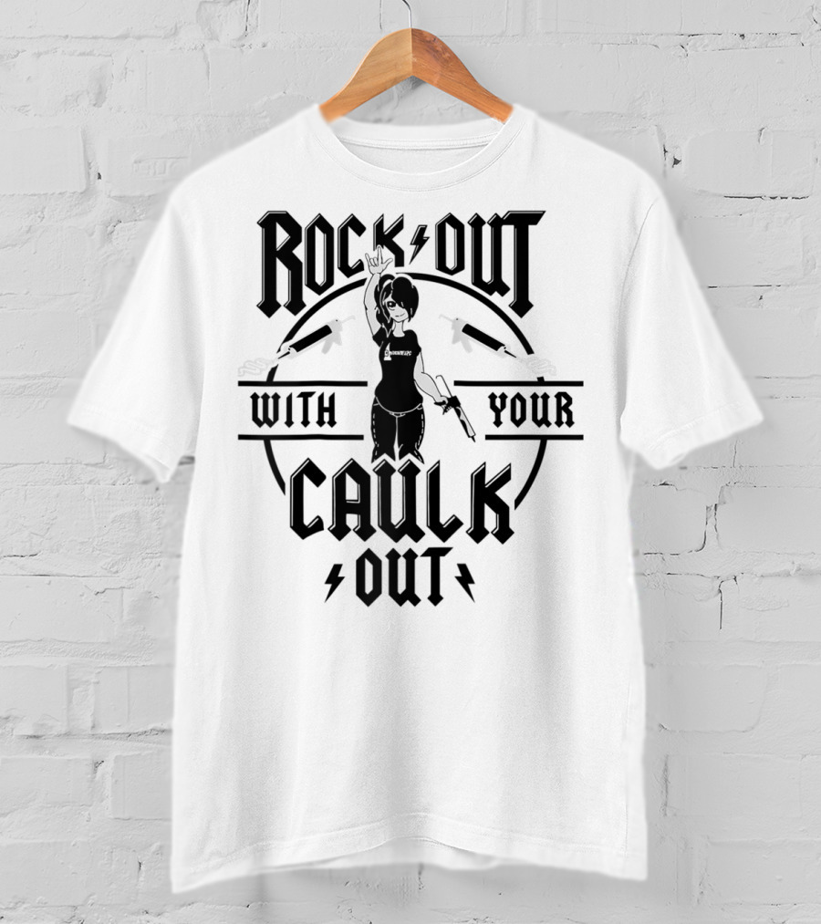 Rock Out With Your Caulk Out T-Shirt