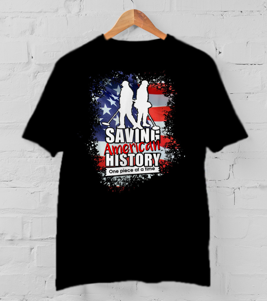 Saving American History One Piece At A Time Metal Detecting USA Flag T-Shirt