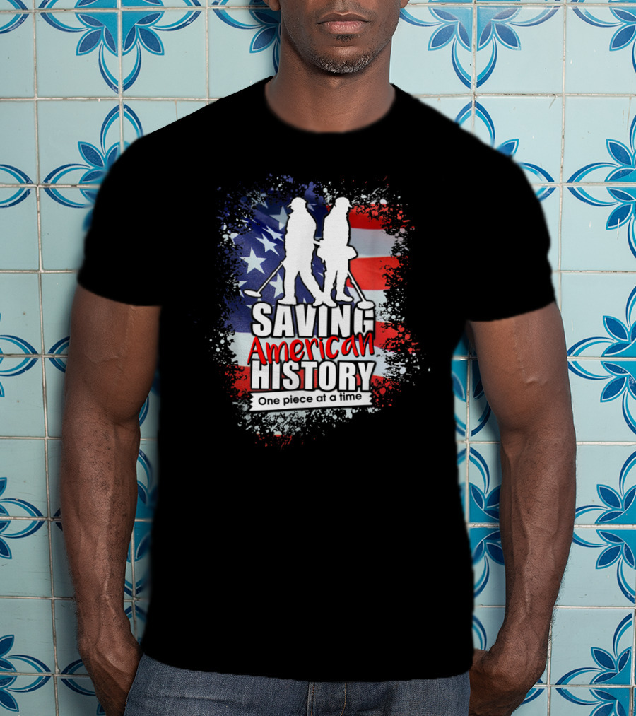 Saving American History One Piece At A Time Metal Detecting USA Flag T-Shirt