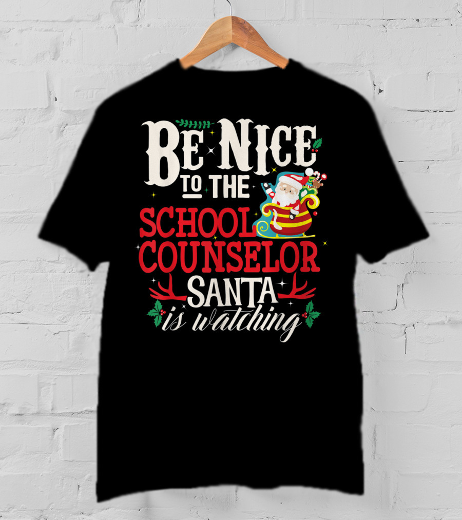 Be Nice To The School Counselor Santa Is Watching T-Shirt