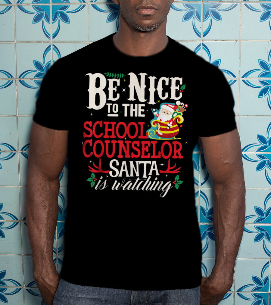 Be Nice To The School Counselor Santa Is Watching T-Shirt