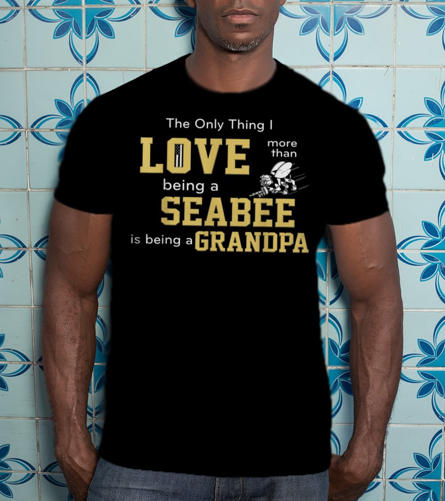The Only Thing I Love More Than Being A Seabee Is Being A Grandpa T-Shirt