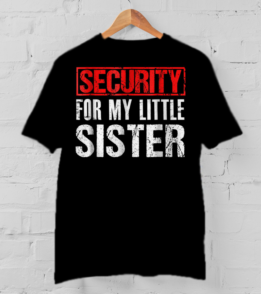 Security For My Little Sister T-Shirt