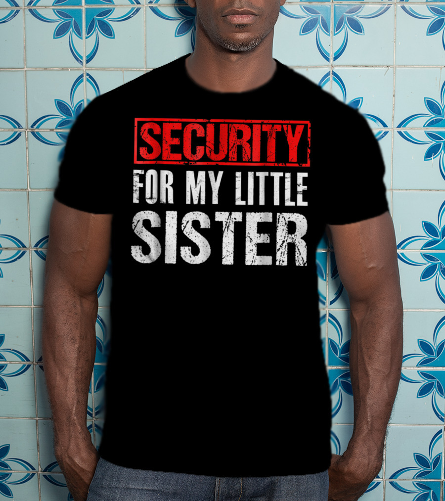 Security For My Little Sister T-Shirt