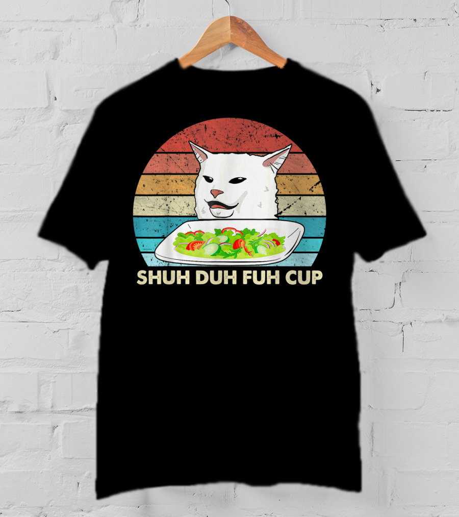 Shuh Duh Fuh Cup Cat Meme Retro T-Shirt