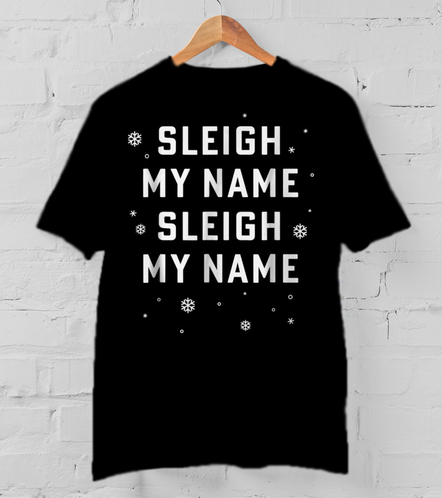 Sleigh My Name Sleigh My Name Snowflake T-Shirt