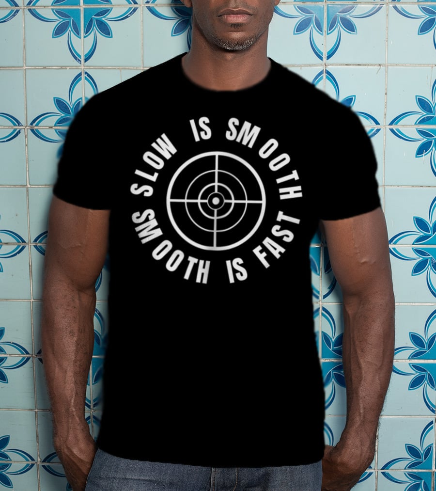 Slow Is Smooth Smooth Is Fast Target Range T-Shirt
