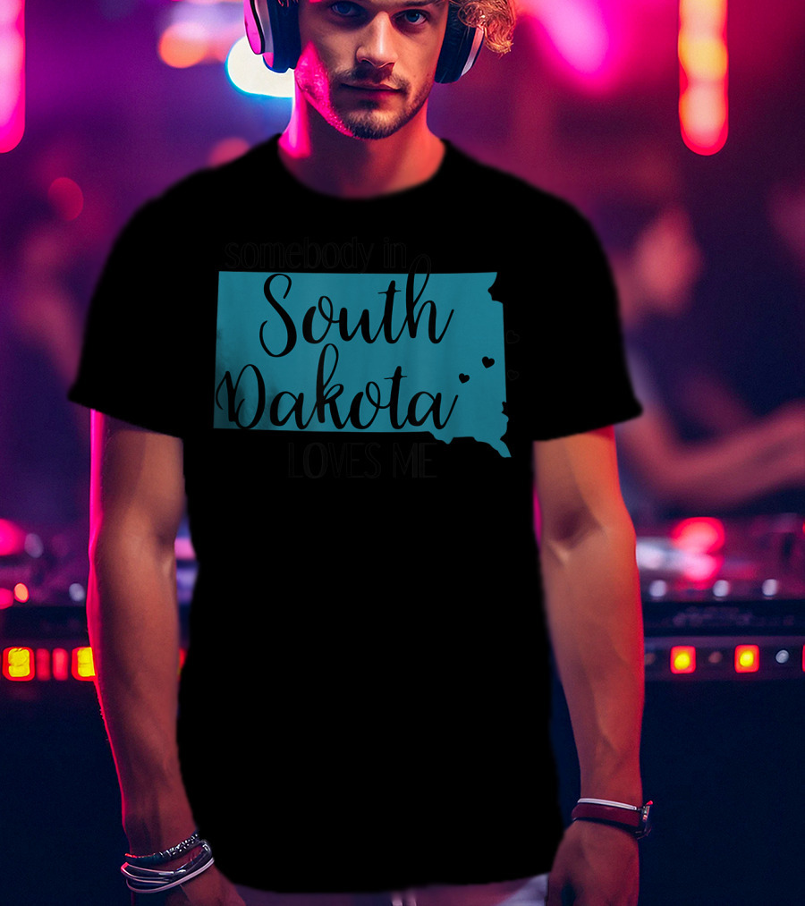 Somebody In South Dakota Loves Me With State Map And Heart Accents T-Shirt