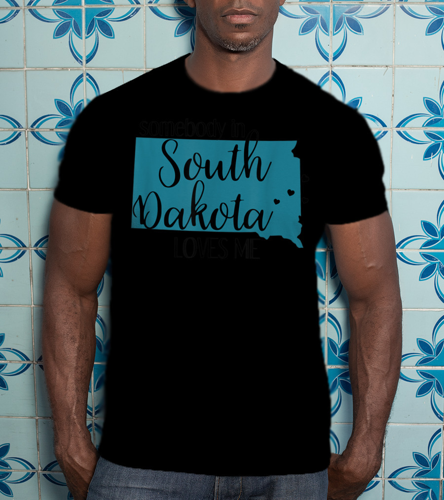 Somebody In South Dakota Loves Me With State Map And Heart Accents T-Shirt