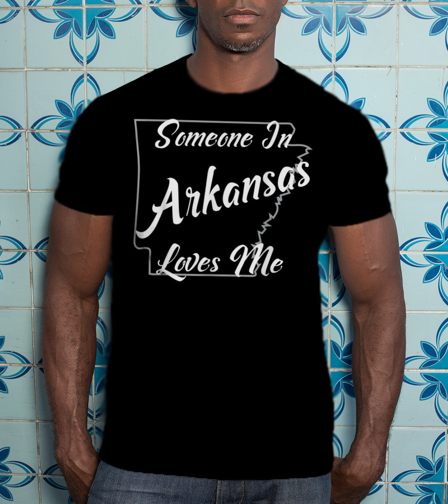 Someone In Arkansas Loves Me State Outline T-Shirt