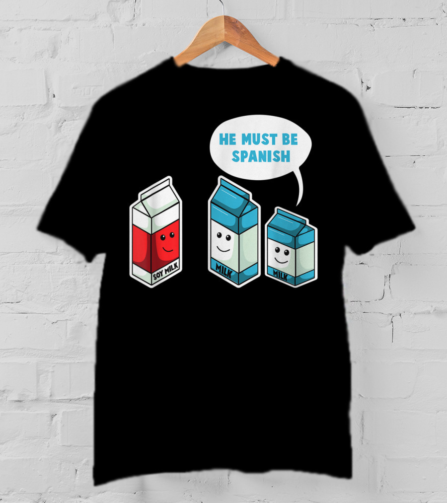 Soy Milk He Must Be Spanish Milk Carton Pun Vegan T-Shirt