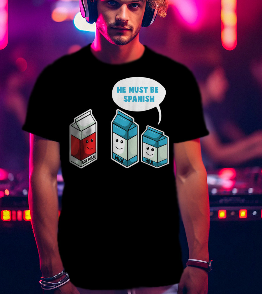 Soy Milk He Must Be Spanish Milk Carton Pun Vegan T-Shirt