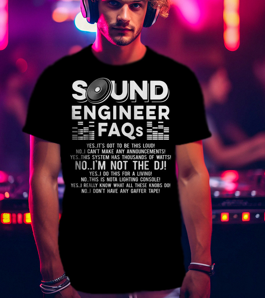 Sound Engineer FAQs Not The DJ Audio System Loud Knobs T-Shirt