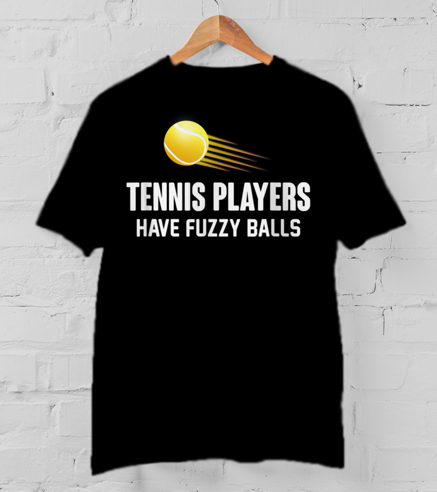 Tennis Players Have Fuzzy Balls Yellow Tennis Ball T-Shirt