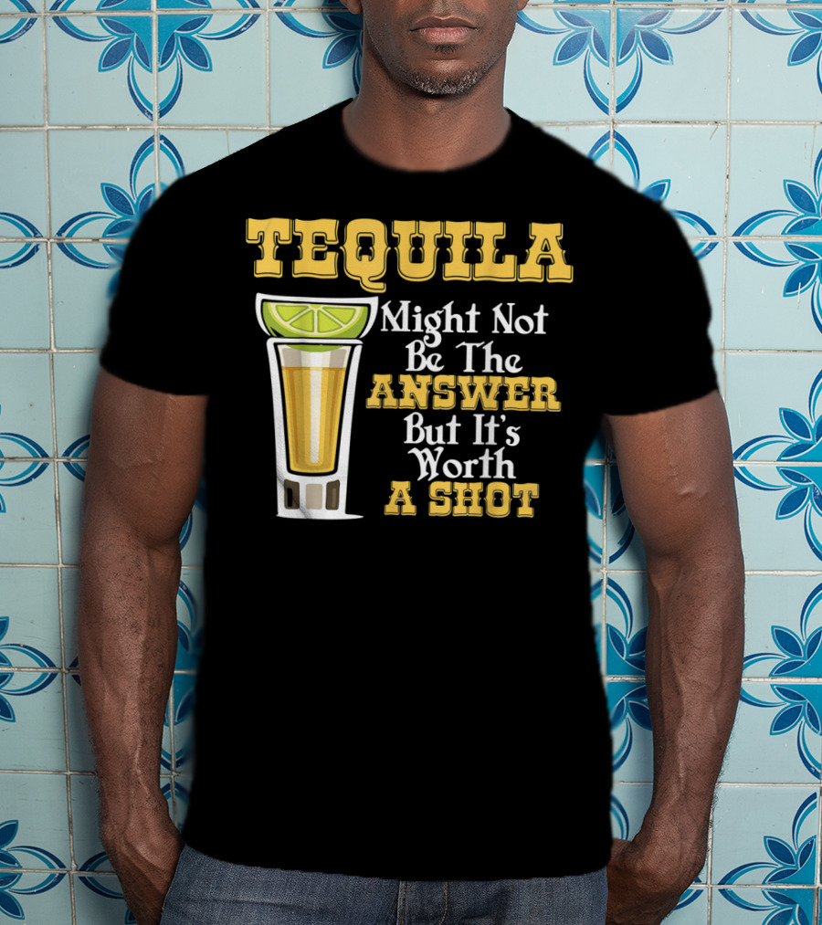 Tequila Might Not Be The Answer But It's Worth A Shot Lime Drink Humor T-Shirt
