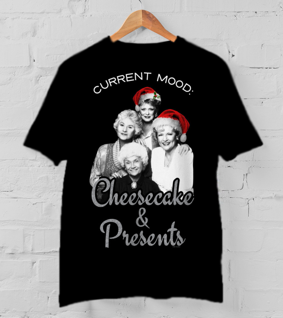 Current Mood: The Golden Girls Cheesecake And Presents T-Shirt