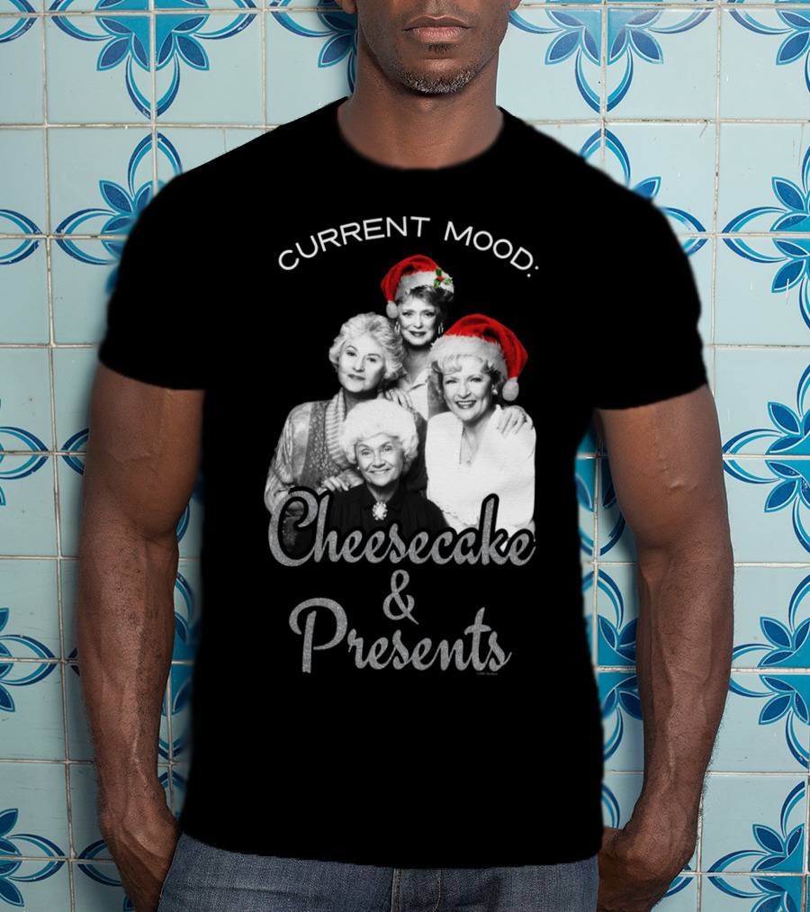 Current Mood: The Golden Girls Cheesecake And Presents T-Shirt