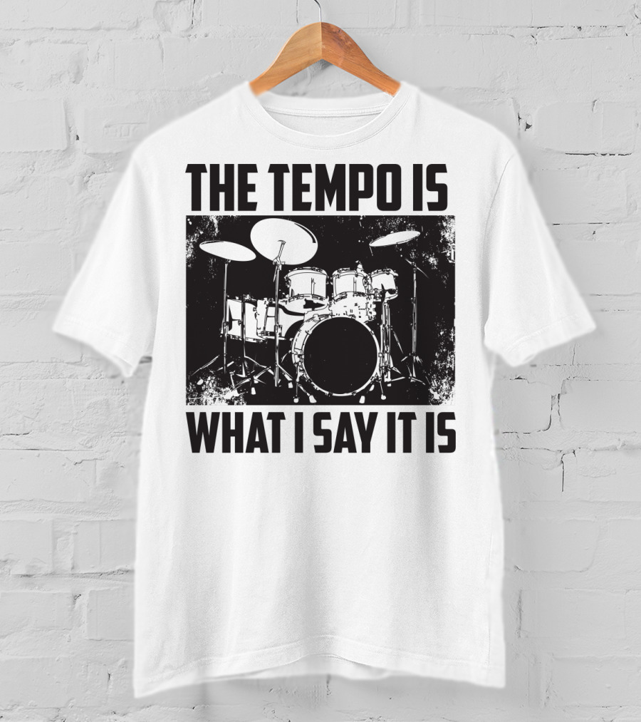 The Tempo Is What I Say It Is Drum Kit Enthusiast I Heart Drums T-Shirt