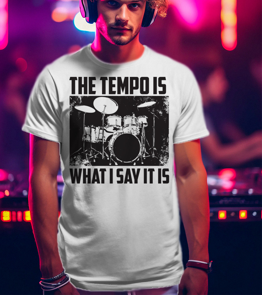 The Tempo Is What I Say It Is Drum Kit Enthusiast I Heart Drums T-Shirt