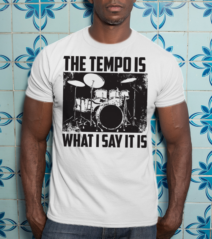 The Tempo Is What I Say It Is Drum Kit Enthusiast I Heart Drums T-Shirt