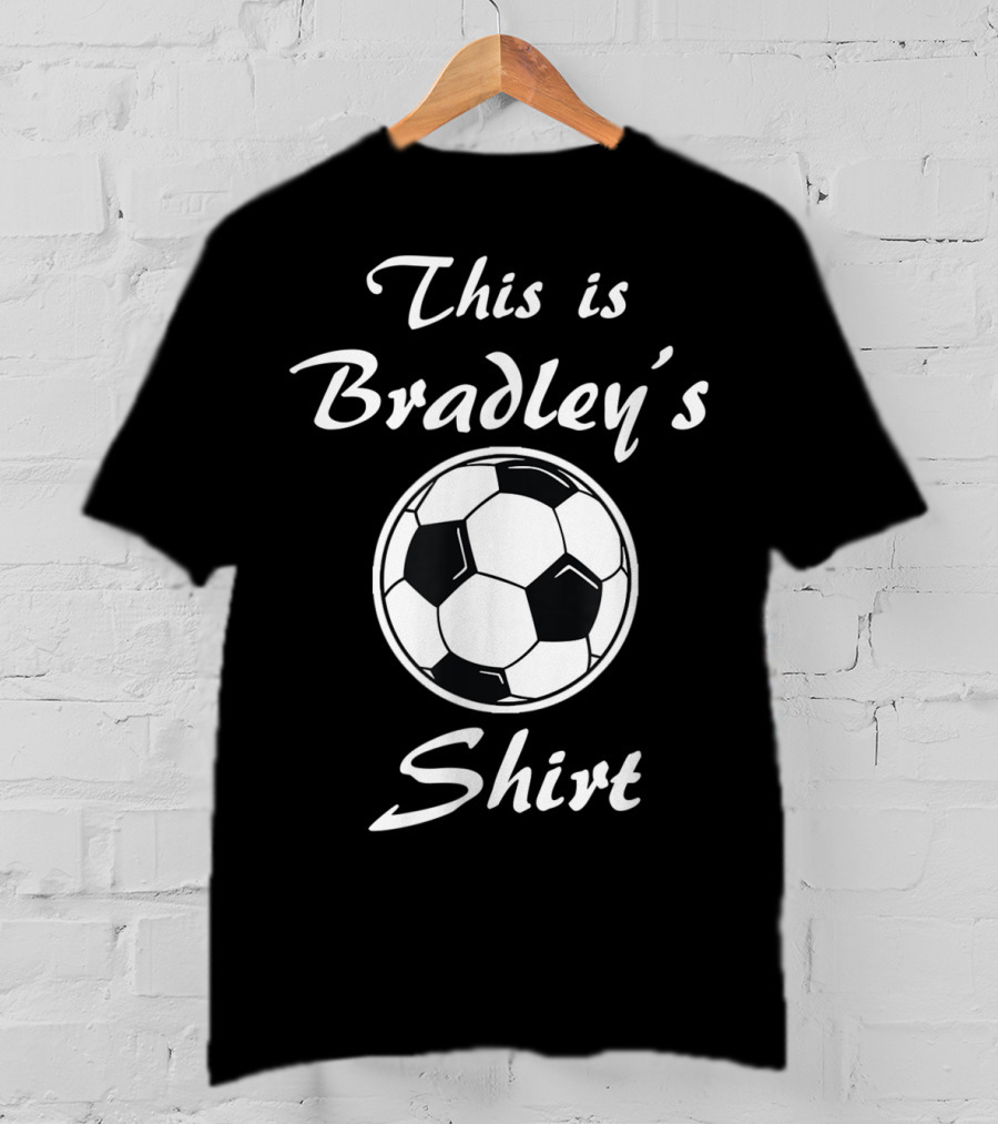 This Is Bradley's Soccer T-Shirt