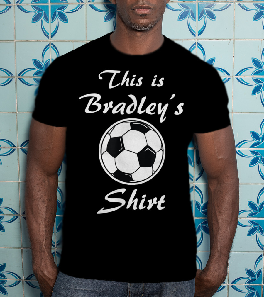 This Is Bradley's Soccer T-Shirt