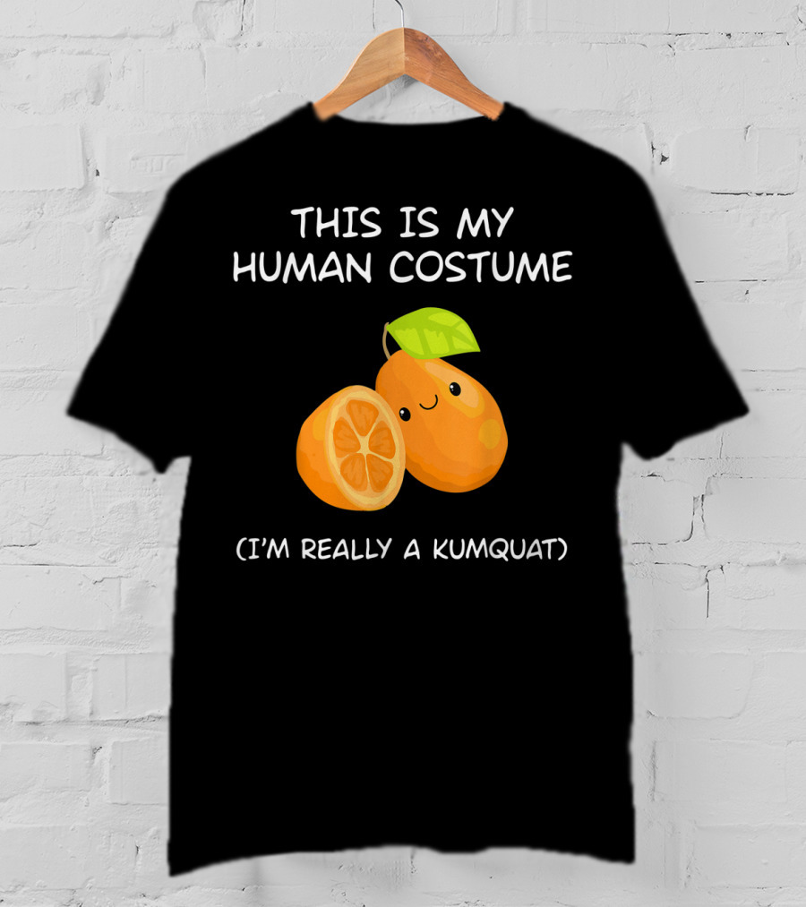 This Is My Human Costume I'm Really A Kumquat T-Shirt