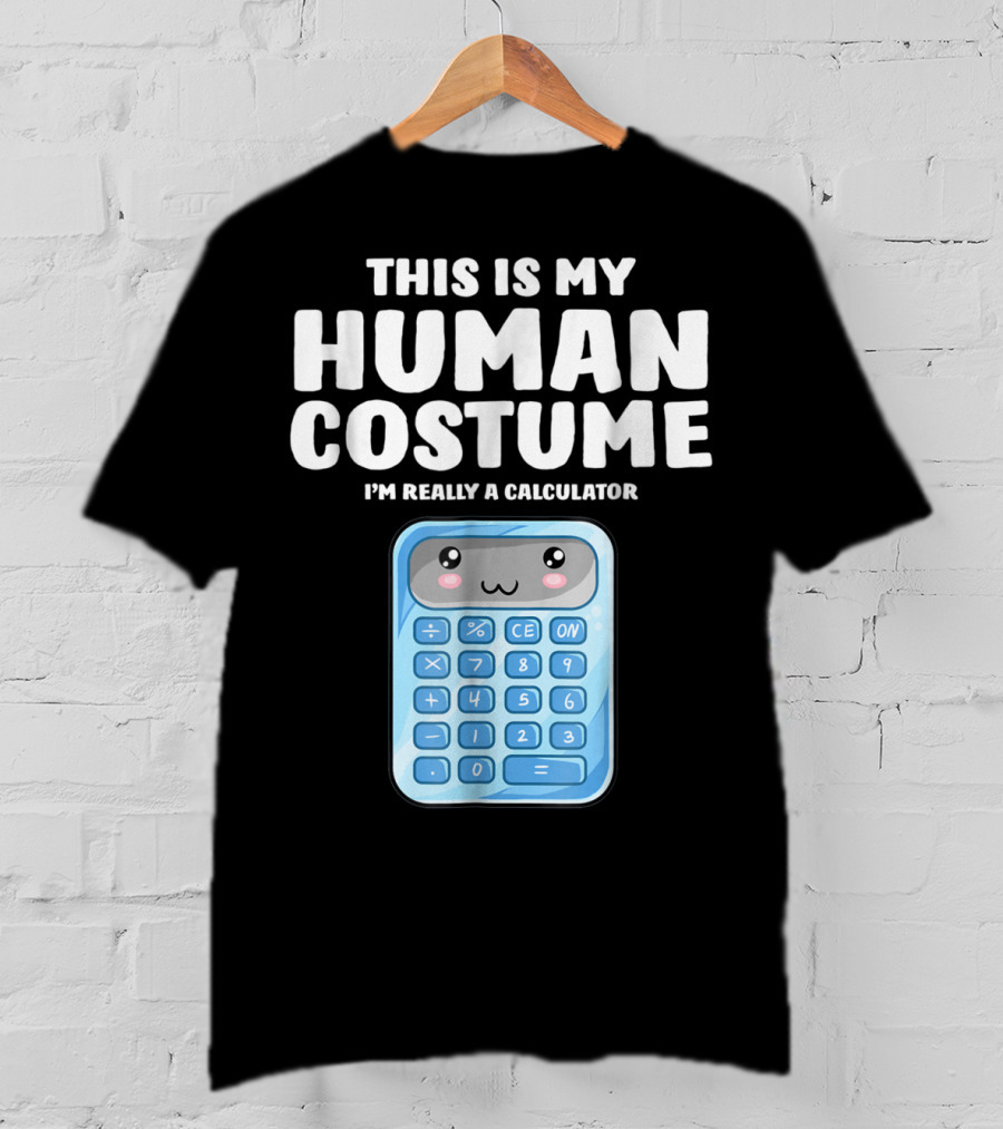 This Is My Human Costume I'm Really A Calculator T-Shirt