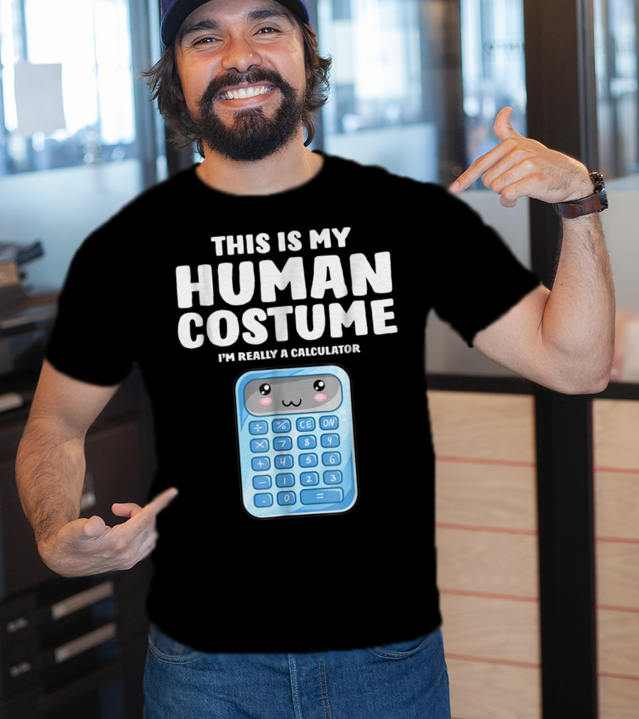 This Is My Human Costume I'm Really A Calculator T-Shirt