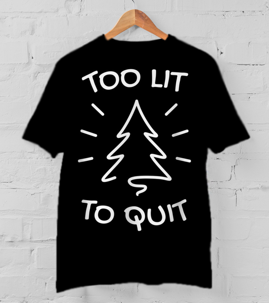 Too Lit To Quit Christmas Tree T-Shirt