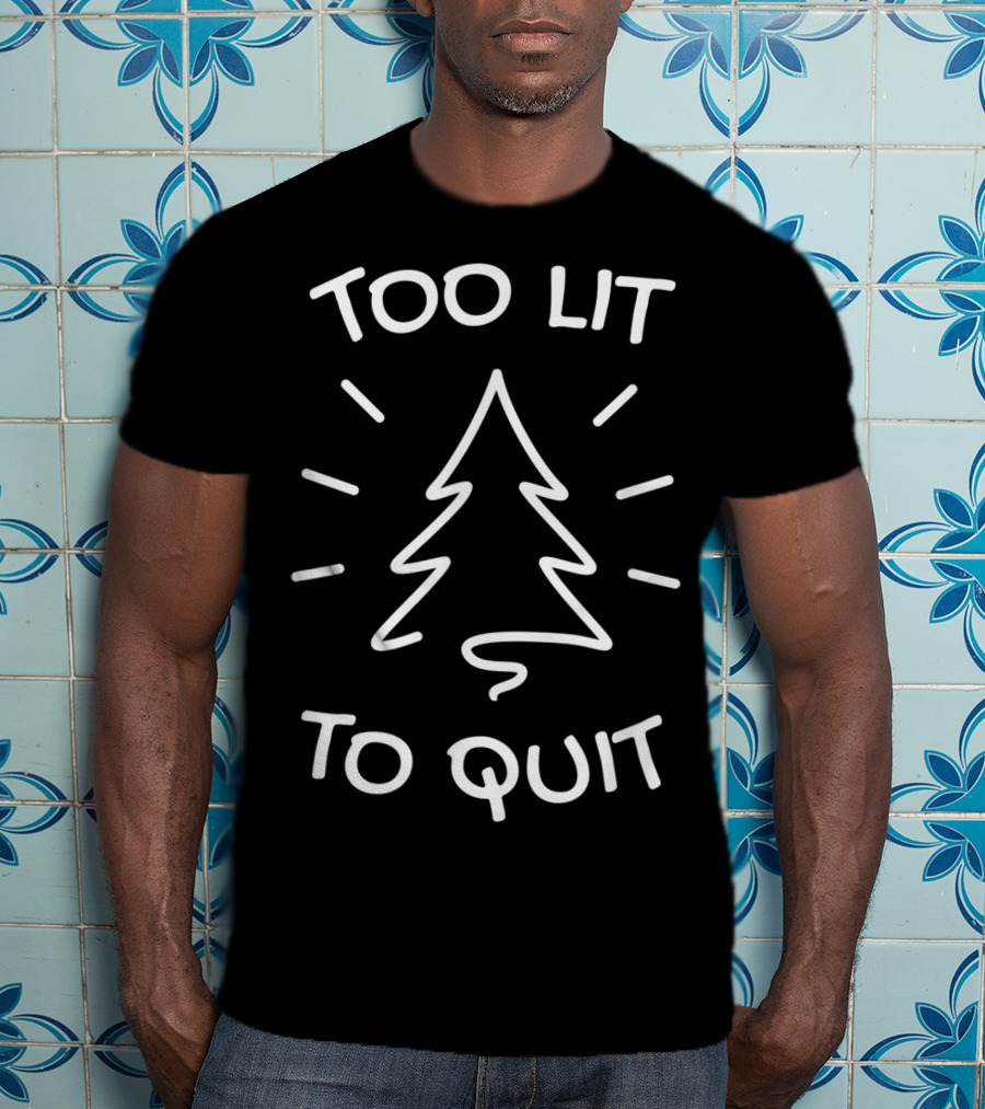 Too Lit To Quit Christmas Tree T-Shirt