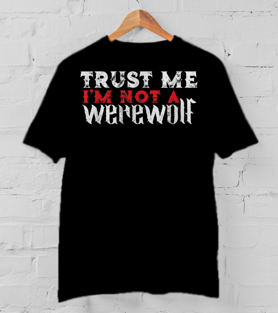 Trust ME I'm Not A Werewolf T-Shirt