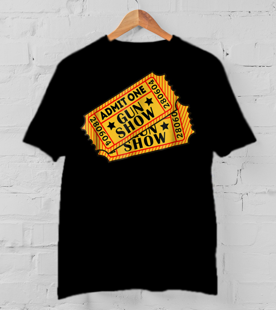 Admit One Gun Show Tickets 280604 T-Shirt