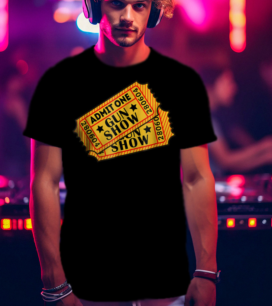 Admit One Gun Show Tickets 280604 T-Shirt