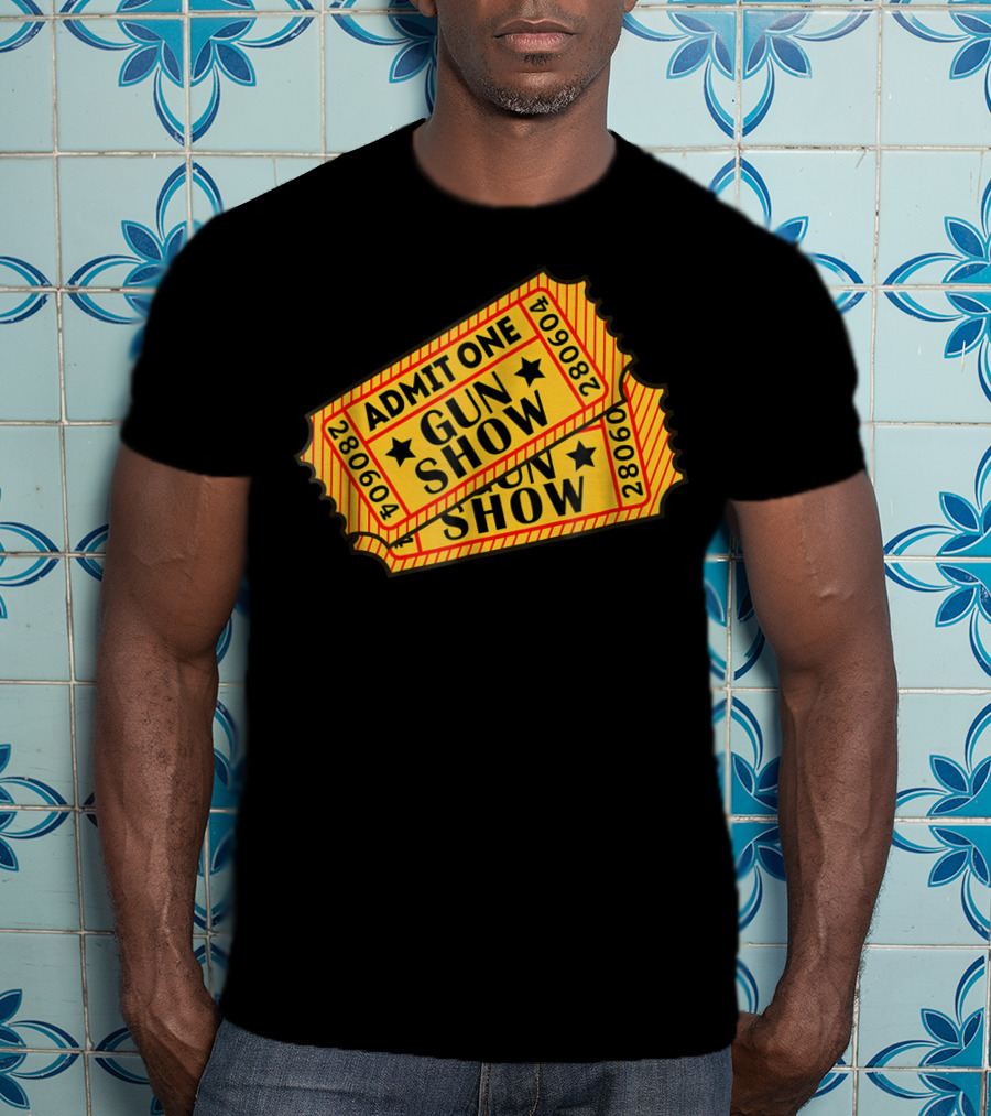 Admit One Gun Show Tickets 280604 T-Shirt
